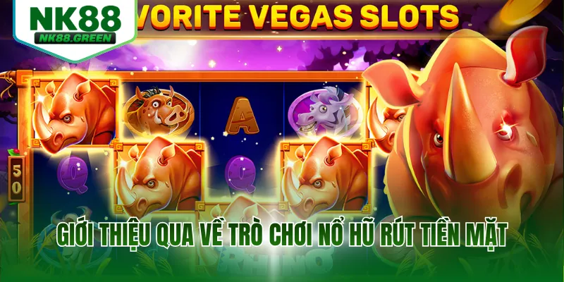 Giới thiệu qua về trò chơi nổ hũ rút tiền mặt