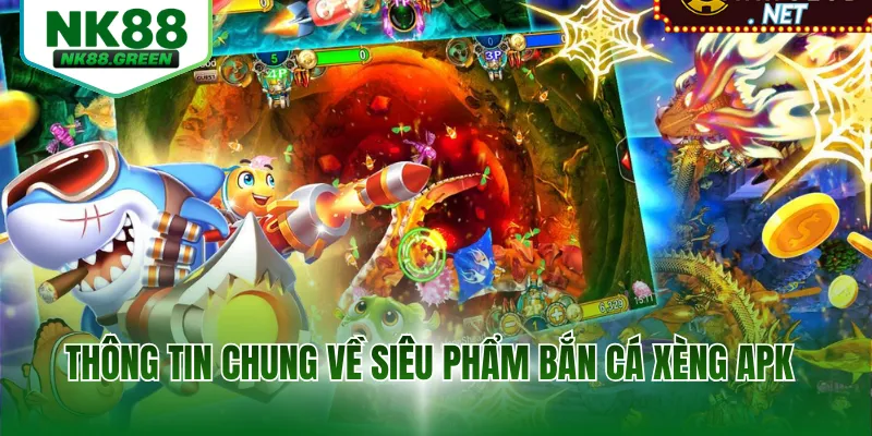 Thông tin chung về siêu phẩm bắn cá xèng apk